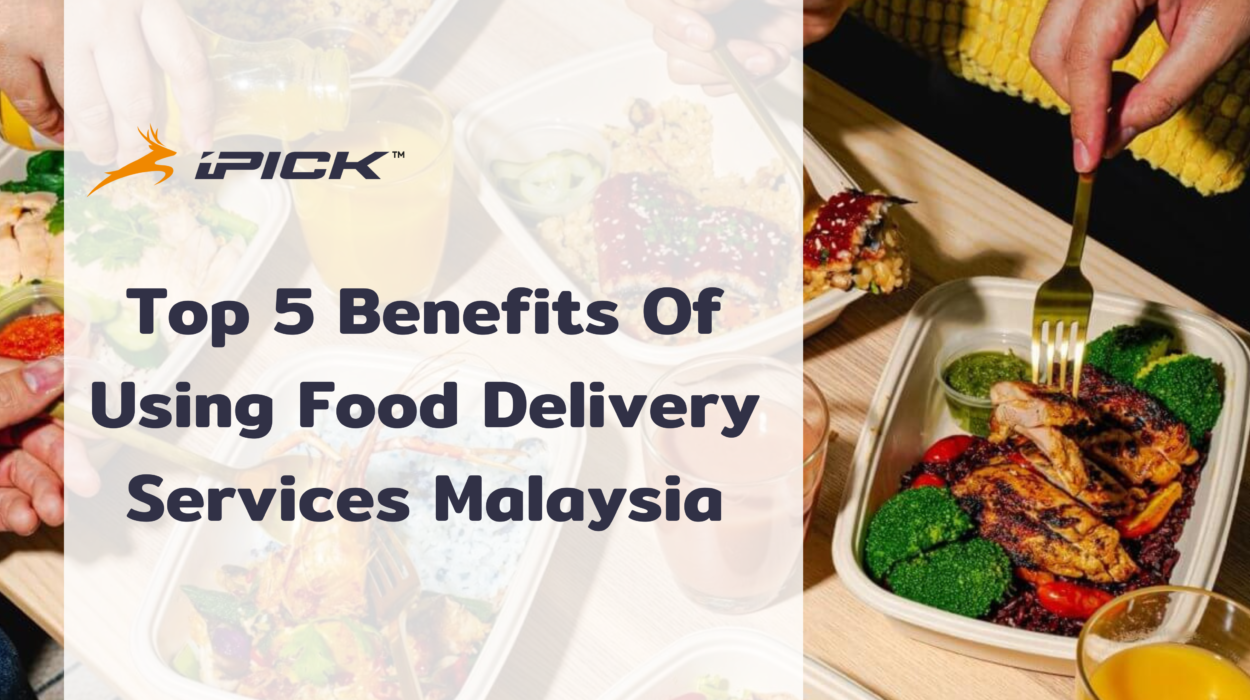 Top 5 Benefits Of Using Food Delivery Services Malaysia 29 ipick delivery app Food Delivery Services Malaysia
